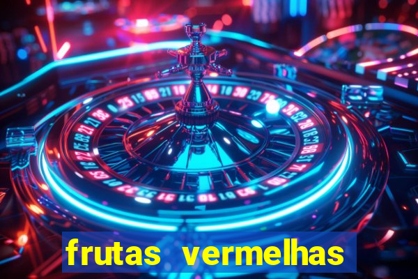 frutas vermelhas nomes e fotos